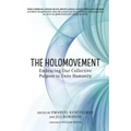 The Holomovement: Embracing Our Collective Purpose to Unite Humanity