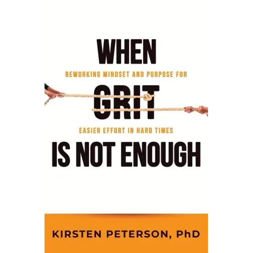 When GRIT is Not Enough: Reworking Mindset and Purpose for Easier Effort in Hard Times