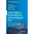 Lyman-Alpha as an Astrophysical and Cosmological Tool: Saas-Fee Advanced Course 46. Swiss Society for Astrophysics and Astronomy