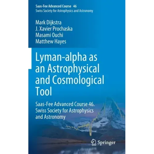 Lyman-Alpha as an Astrophysical and Cosmological Tool: Saas-Fee Advanced Course 46. Swiss Society for Astrophysics and Astronomy