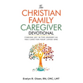 The Christian Family Caregiver Devotional: Finding Joy in the Journey as You Care for Your Loved One