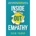 Inside Out Empathy: Explore the underestimated superpower essential for building, developing, and inspiring a rock-solid team