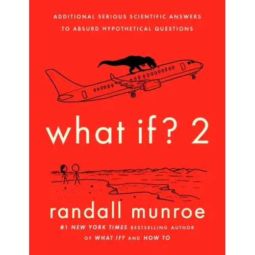 What If? 2: Additional Serious Scientific Answers to Absurd Hypothetical Questions