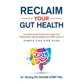 Reclaim Your Gut Health: An Autoimmune Protocol For Leaky Gut, Inflammatory Bowel Disease And SIBO Using A Simple Five Step Plan