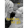 Hold On, Let Go: Facing ALS with courage and hope