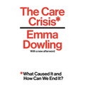 The Care Crisis: What Caused It and How Can We End It?
