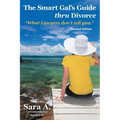 The Smart Gal's Guide Thru Divorce: "What Lawyers Don't Tell You."