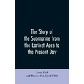 The story of the submarine from the earliest ages to the present day