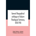 General Biographical Catalogue Of Auburn Theological Seminary, 1818-1918