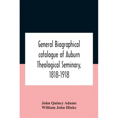 General Biographical Catalogue Of Auburn Theological Seminary, 1818-1918
