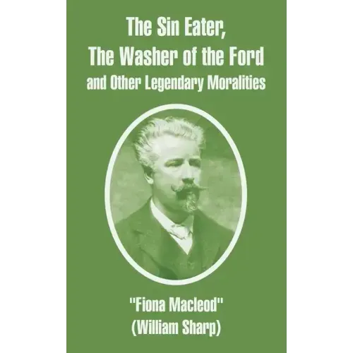 The Sin Eater, The Washer of the Ford and Other Legendary Moralities