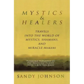 Mystics and Healers: Travels into the World of Mystics, Shamans and Miracle-Makers
