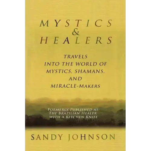 Mystics and Healers: Travels into the World of Mystics, Shamans and Miracle-Makers