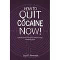 How to Quit Cocaine Now!: A Self-help Guide to Kicking Your Addiction to Crack or Powdered Cocaine. (GlobalAddictionSolutions.org)