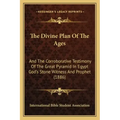 The Divine Plan of the Ages: And the Corroborative Testimony of the Great Pyramid in Egypt God's Stone Witness and Prophet (1886)