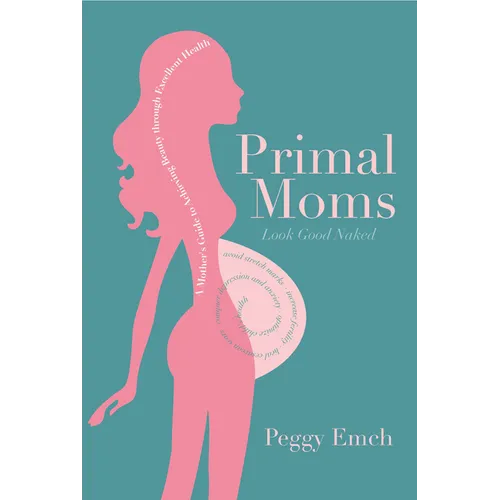 Primal Moms Look Good Naked: A Mother's Guide to a Beautiful Pregnant Body
