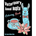 Veterinary Animal Hospital Coloring Book: For Veterinarians, Vet Assistants, Receptionist and Students (Great For Homeschool Art Projects Too)