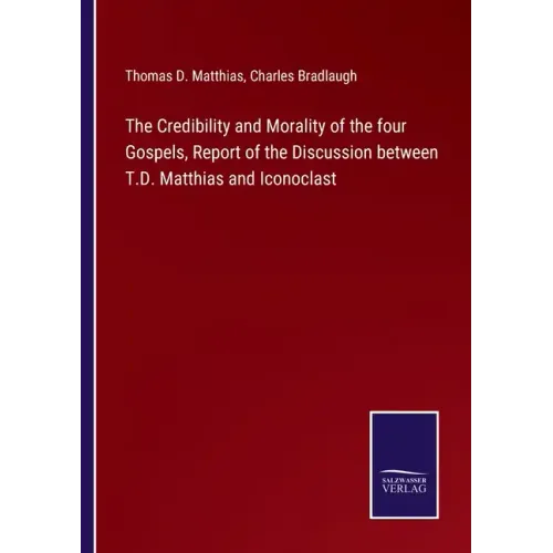 The Credibility and Morality of the four Gospels, Report of the Discussion between T.D. Matthias and Iconoclast
