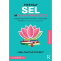 Everyday Sel in Elementary School: Integrating Social Emotional Learning and Mindfulness Into Your Classroom