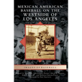 Mexican American Baseball on the Westside of Los Angeles