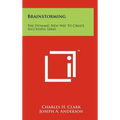 Brainstorming: The Dynamic New Way To Create Successful Ideas