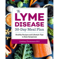 The Lyme Disease 30-Day Meal Plan: Healthy Recipes and Lifestyle Tips to Ease Symptoms