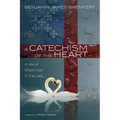 A Catechism of the Heart: A Jesuit Missioned to the Laity