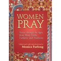 Women Pray: Voices Through the Ages, from Many Faiths, Cultures, and Traditions