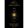Wicca magic for beginners: Introductory guide to the Wicca religion