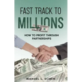 Fast-Track To Millions: How to Profit Through Partnerships