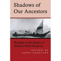 Shadows of Our Ancestors: Readings in the History of Klallam - White Relations