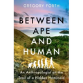 Between Ape and Human: An Anthropologist on the Trail of a Hidden Hominoid