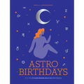 Astro Birthdays: What Your Birthdate Reveals about Your Life & Destiny