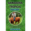 Ganadería Tropical Paso a Paso: Beneficios Para el Ambiente, El Productor y el Consumidor