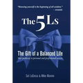 The 5Ls The Gift of a Balanced Life: Your Pathway To Personal And Professional Success