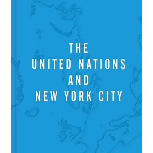 The United Nations and New York City: A Home for the World
