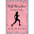 Half Marathon Training Tracker: Run For The Love Of It