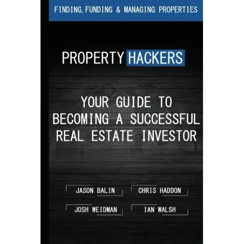 Property Hackers: Your Guide To Becoming A Successful Real Estate Investor