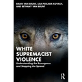 White Supremacist Violence: Understanding the Resurgence and Stopping the Spread