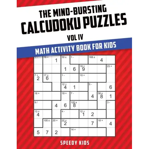 The Mind-Bursting Calcudoku Puzzles Vol IV: Math Activity Book for Kids