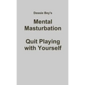 Mental Masturbation: Quit Playing with Yourself