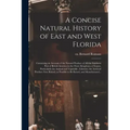 A Concise Natural History of East and West Florida: Containing an Account of the Natural Produce of All the Southern Part of British America in the Th