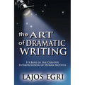 The Art Of Dramatic Writing: Its Basis In The Creative Interpretation Of Human Motives