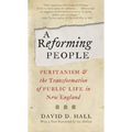 A Reforming People: Puritanism and the Transformation of Public Life in New England