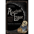 American Eclipse: A Nation's Epic Race to Catch the Shadow of the Moon and Win the Glory of the World