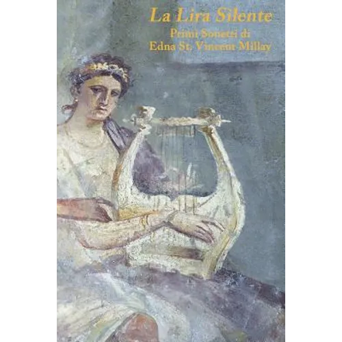 The Silent Lyre/La Lira Silente: Early Sonnets of/Primi Sonetti di Edna St. Vincent Millay - Paperback