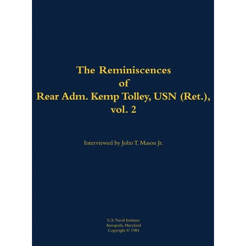 The Reminiscences of Rear Admiral Kemp Tolley, USN (Ret.), Vol. 2: 1908-2000