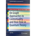 On Graph Approaches to Contextuality and Their Role in Quantum Theory