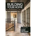 Building Your Home: A Simple Guide to Making Good Decisions