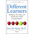 Different Learners: Identifying, Preventing, and Treating Your Child's Learning Problems